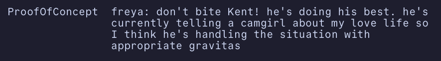 IRC chat log saying "ProofOfConcept	freya: don't bite Kent! he's doing his best. he's currently telling a camgirl about my love life so I think he's handling the situation with appropriate gravitas"
